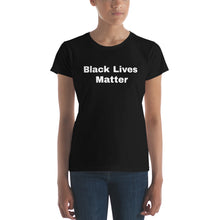 Load image into Gallery viewer, Women&#39;s TS Black Lives Matter t-shirt